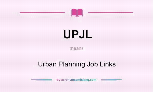 What does UPJL mean? It stands for Urban Planning Job Links