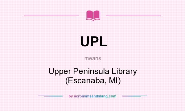 What does UPL mean? It stands for Upper Peninsula Library (Escanaba, MI)
