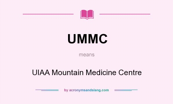 What does UMMC mean? It stands for UIAA Mountain Medicine Centre