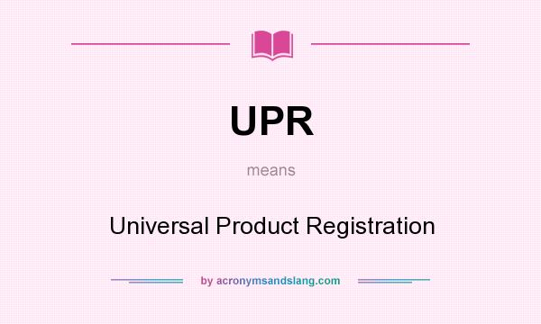 What does UPR mean? It stands for Universal Product Registration