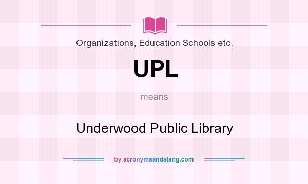What does UPL mean? It stands for Underwood Public Library
