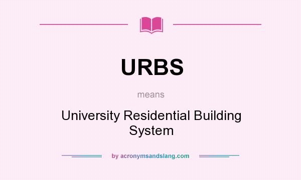 What does URBS mean? It stands for University Residential Building System