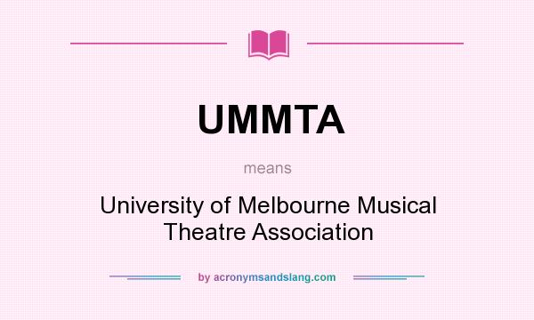 What does UMMTA mean? It stands for University of Melbourne Musical Theatre Association