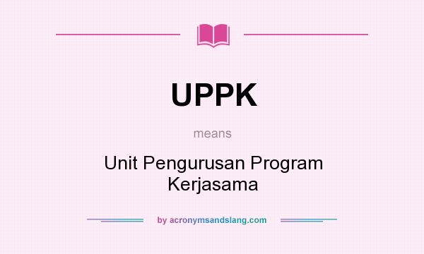 What does UPPK mean? It stands for Unit Pengurusan Program Kerjasama