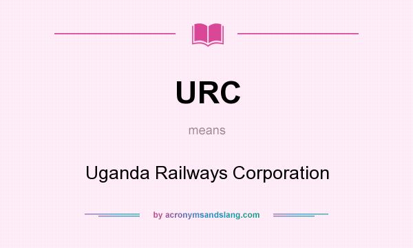 What does URC mean? It stands for Uganda Railways Corporation