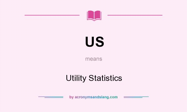 What does US mean? It stands for Utility Statistics