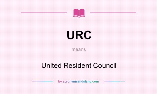 What does URC mean? It stands for United Resident Council