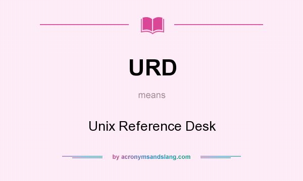 What does URD mean? It stands for Unix Reference Desk