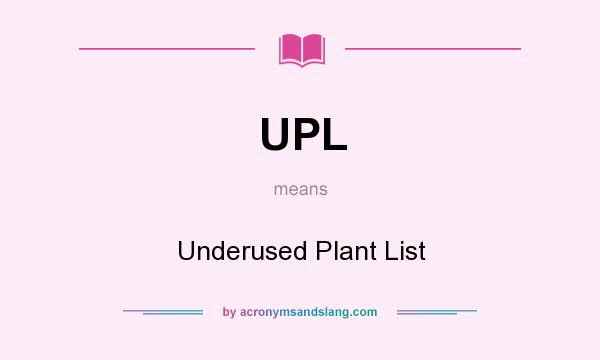 What does UPL mean? It stands for Underused Plant List