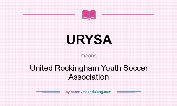 What does URYSA mean? It stands for United Rockingham Youth Soccer Association