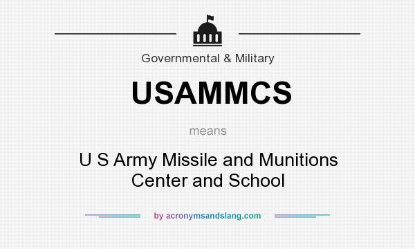 What does USAMMCS mean? It stands for U S Army Missile and Munitions Center and School