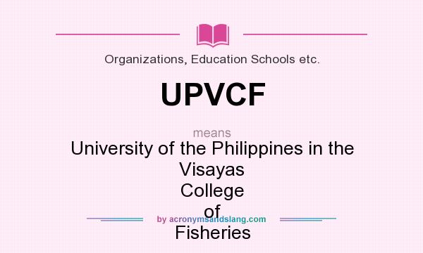 What does UPVCF mean? It stands for University of the Philippines in the Visayas College of Fisheries