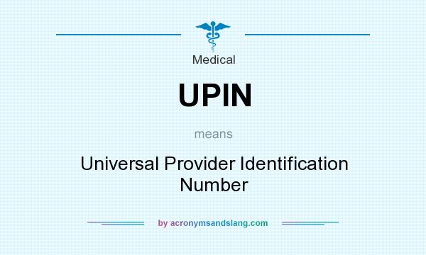 What does UPIN mean? It stands for Universal Provider Identification Number