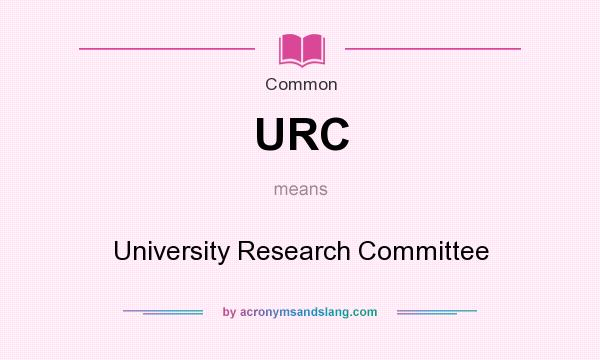 What does URC mean? It stands for University Research Committee