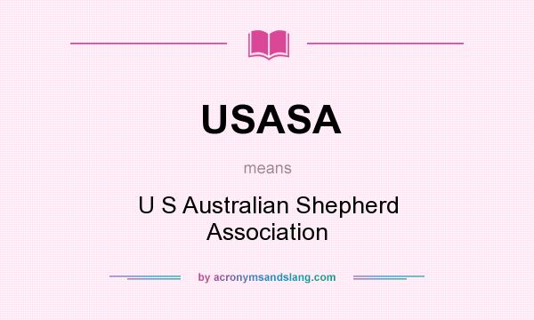 What does USASA mean? It stands for U S Australian Shepherd Association
