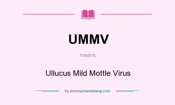 What does UMMV mean? It stands for Ullucus Mild Mottle Virus