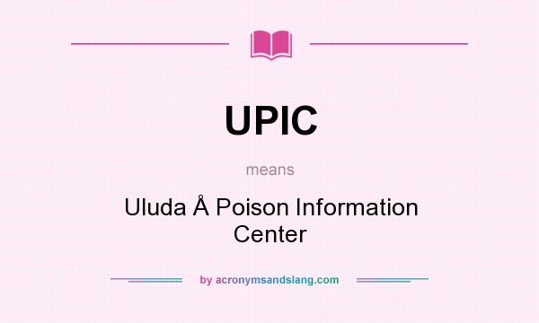 What does UPIC mean? It stands for Uluda Å Poison Information Center