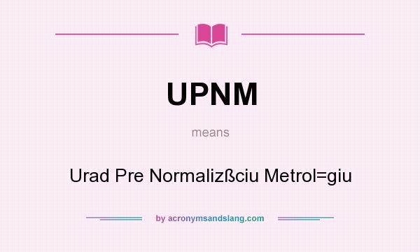 What does UPNM mean? It stands for Urad Pre Normalizßciu Metrol=giu