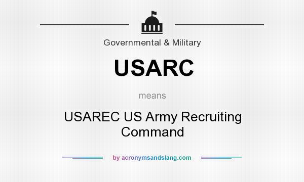 What does USARC mean? It stands for USAREC US Army Recruiting Command