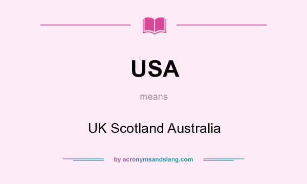 What does USA mean? It stands for UK Scotland Australia