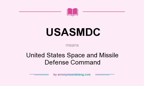 What does USASMDC mean? It stands for United States Space and Missile Defense Command