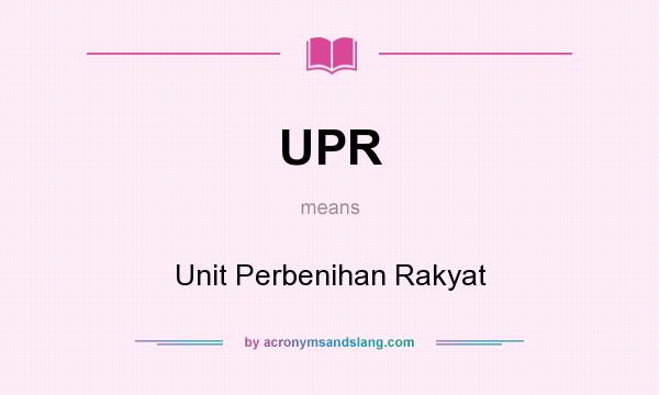 What does UPR mean? It stands for Unit Perbenihan Rakyat