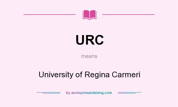 What does URC mean? It stands for University of Regina Carmeri
