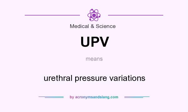 What does UPV mean? It stands for urethral pressure variations