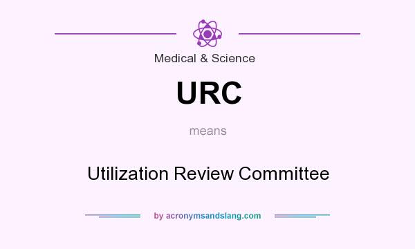 What does URC mean? It stands for Utilization Review Committee