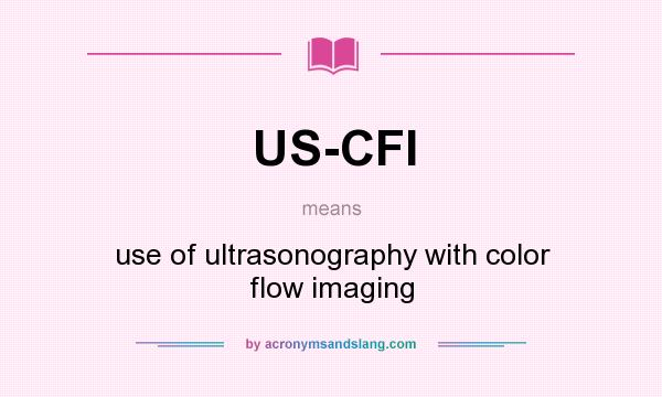 What does US-CFI mean? It stands for use of ultrasonography with color flow imaging
