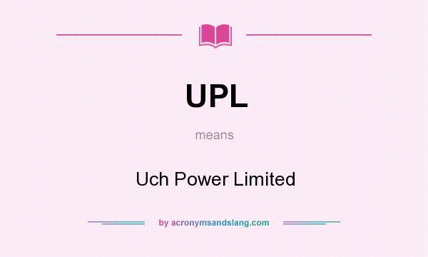 What does UPL mean? It stands for Uch Power Limited