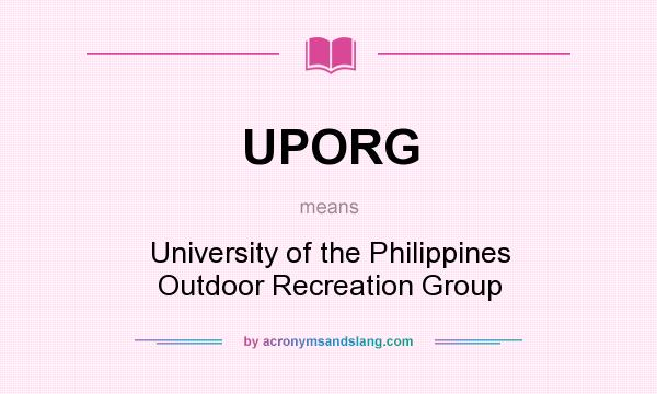 What does UPORG mean? It stands for University of the Philippines Outdoor Recreation Group