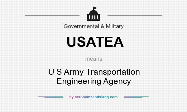 What does USATEA mean? It stands for U S Army Transportation Engineering Agency