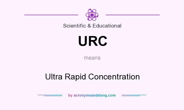 What does URC mean? It stands for Ultra Rapid Concentration