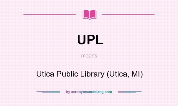 What does UPL mean? It stands for Utica Public Library (Utica, MI)