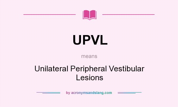 What does UPVL mean? It stands for Unilateral Peripheral Vestibular Lesions