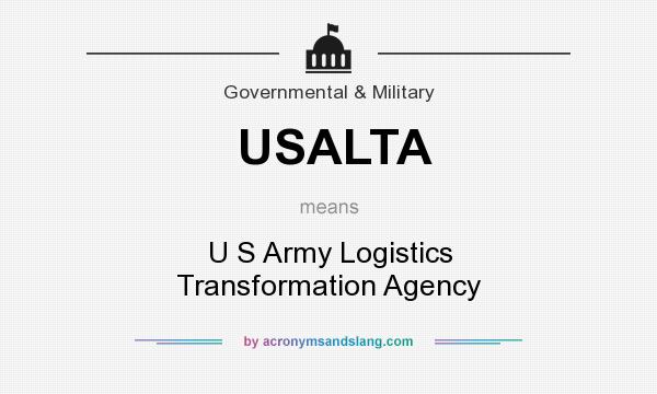 What does USALTA mean? It stands for U S Army Logistics Transformation Agency