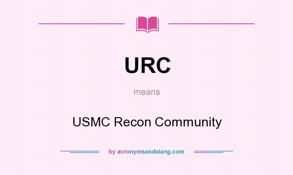 What does URC mean? It stands for USMC Recon Community