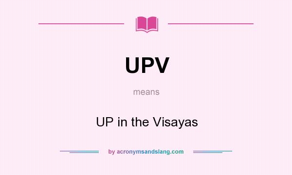 What does UPV mean? It stands for UP in the Visayas