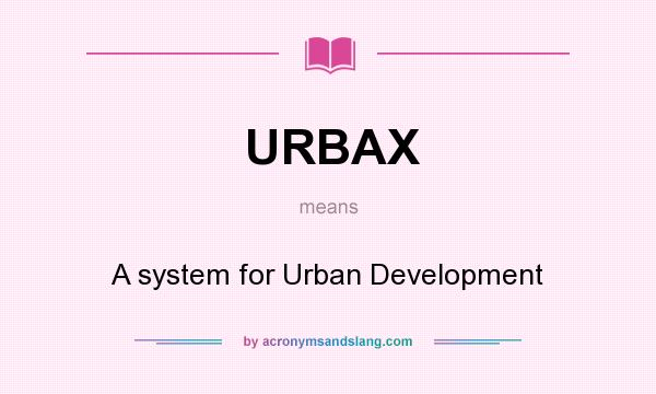 What does URBAX mean? It stands for A system for Urban Development