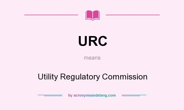 What does URC mean? It stands for Utility Regulatory Commission