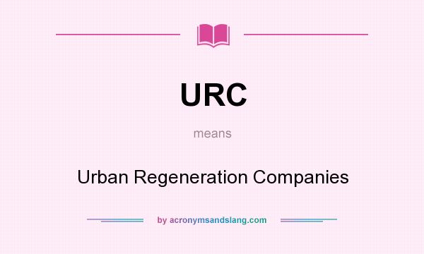 What does URC mean? It stands for Urban Regeneration Companies