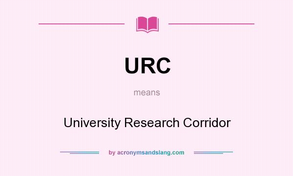 What does URC mean? It stands for University Research Corridor