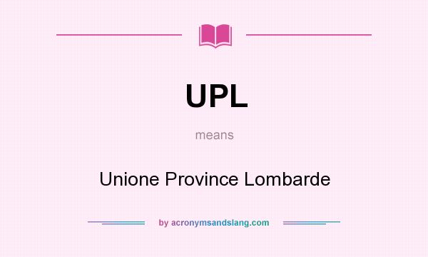 What does UPL mean? It stands for Unione Province Lombarde