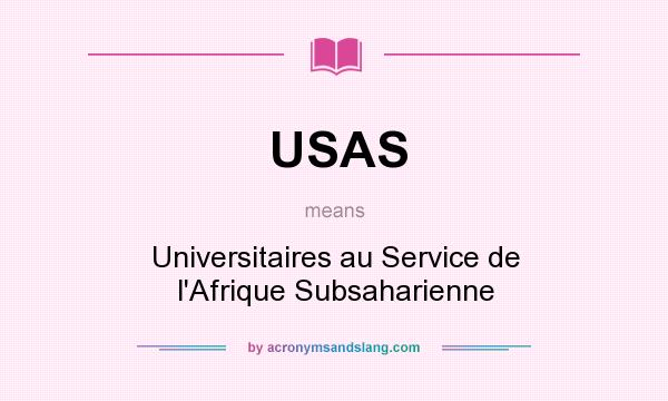What does USAS mean? It stands for Universitaires au Service de l`Afrique Subsaharienne
