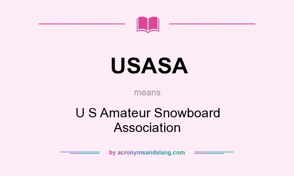 What does USASA mean? It stands for U S Amateur Snowboard Association
