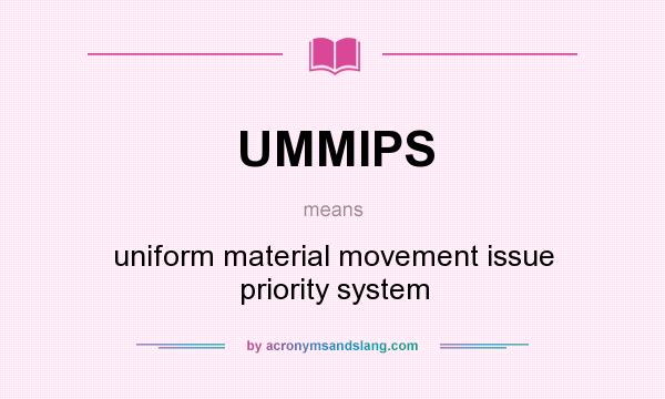 What does UMMIPS mean? It stands for uniform material movement issue priority system