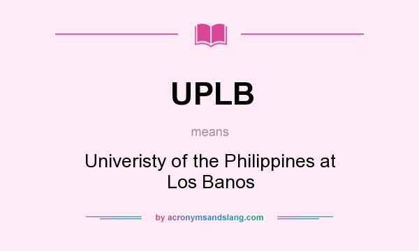 What does UPLB mean? It stands for Univeristy of the Philippines at Los Banos