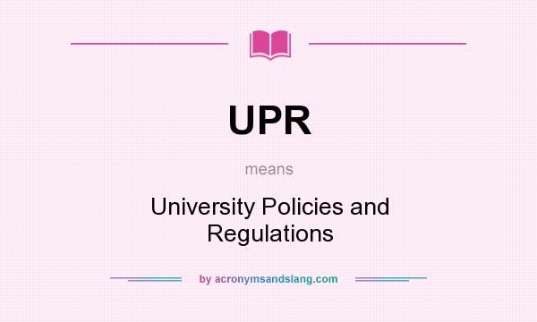 What does UPR mean? It stands for University Policies and Regulations
