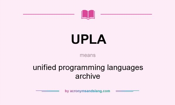 What does UPLA mean? It stands for unified programming languages archive